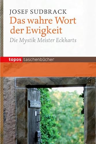 Das wahre Wort der Ewigkeit: Die Mystik Meister Eckharts (Topos Taschenbücher)